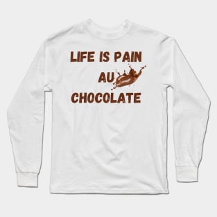 Life Is Pain Au Chocolate Long Sleeve T-Shirt